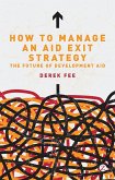 How to Manage an Aid Exit Strategy (eBook, PDF) How to Manage an Aid Exit Strategy (eBook, PDF)