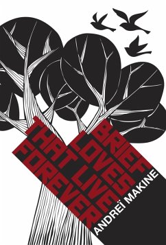 Brief Loves That Live Forever (eBook, ePUB) - Makine, Andreï; Makine, Andrei