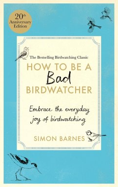 How to Be a Bad Birdwatcher (eBook, ePUB) - Barnes, Simon How to Be a Bad Birdwatcher (eBook, ePUB) - Barnes, Simon