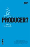 So You Want to be a Theatre Producer? (eBook, ePUB)