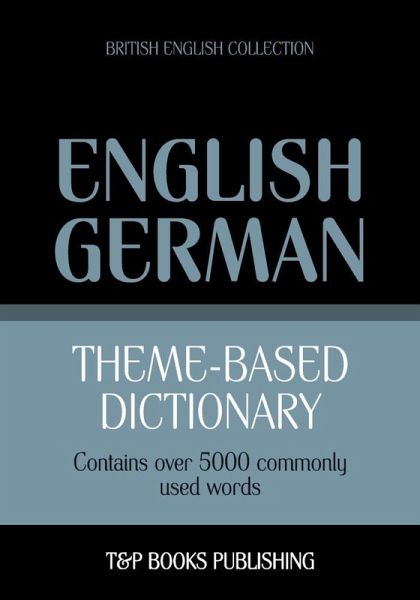 Theme-based dictionary British English-German - 5000 words (eBook, ePUB) Theme-based dictionary British English-German - 5000 words (eBook, ePUB)