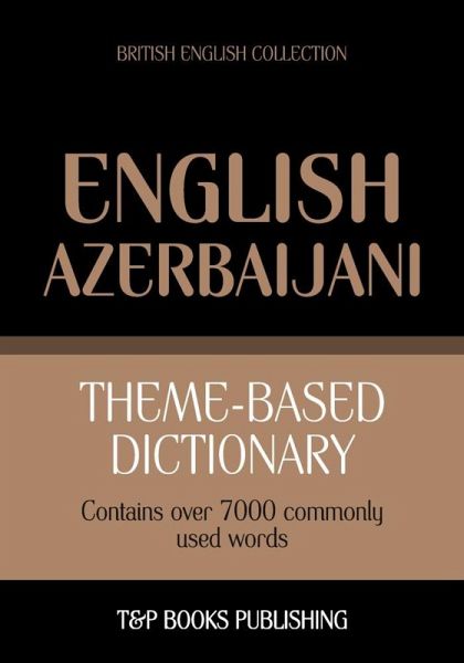 Theme-based dictionary British English-Azerbaijani - 7000 words (eBook, ePUB) Theme-based dictionary British English-Azerbaijani - 7000 words (eBook, ePUB)