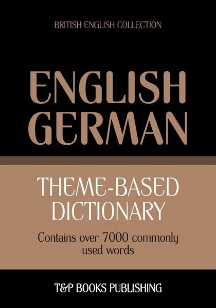 Theme-based dictionary British English-German - 7000 words (eBook, ePUB) Theme-based dictionary British English-German - 7000 words (eBook, ePUB)