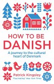 How to be Danish: From Lego to Lund ... a Short Introduction to the State of Denmark (eBook, ePUB)