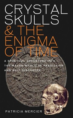Crystal Skulls and the Enigma of Time (eBook, ePUB) - Mercier, Patricia
