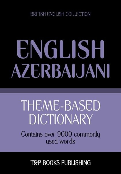 Theme-based dictionary British English-Azerbaijani - 9000 words (eBook, ePUB) Theme-based dictionary British English-Azerbaijani - 9000 words (eBook, ePUB)