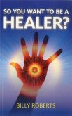 So You Want To be A Healer? (eBook, ePUB)