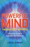 Powerful Mind Through Self-Hypnosis (eBook, ePUB) Powerful Mind Through Self-Hypnosis (eBook, ePUB)