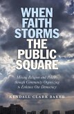 When Faith Storms the Public Square (eBook, ePUB) When Faith Storms the Public Square (eBook, ePUB)