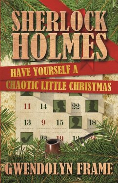 Sherlock Holmes Have Yourself a Chaotic Little Christmas (eBook, ePUB) - Frame, Gwendolyn