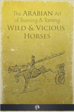 Arabian Art of Taming and Training Wild and Vicious Horses (eBook, ePUB) - Kincaid, P. R.