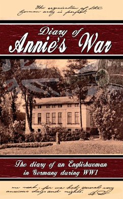Diary of Annie's War - The Diary of an Englishwoman in Germany During WW1 (eBook, ePUB) - Droege, Annie