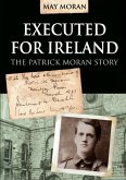 Executed for Ireland:The Patrick Moran Story (eBook, ePUB)