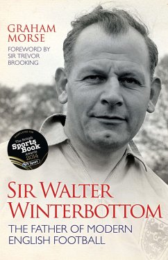 Sir Walter Winterbottom - The Father of Modern English Football (eBook, ePUB) - Morse, Graham