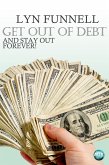 Get Out of Debt and Stay Out - Forever! (eBook, ePUB)