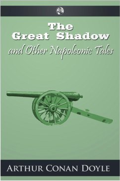 Great Shadow and Other Napoleonic Tales (eBook, ePUB) - Conan Doyle, Arthur