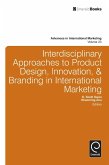Interdisciplinary Approaches to Product Design, Innovation, & Branding in International Marketing (eBook, ePUB) Interdisciplinary Approaches to Product Design, Innovation, & Branding in International Marketing (eBook, ePUB)