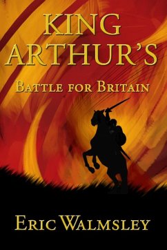 King Arthur's Battle for Britain (eBook, ePUB) - Walmsley, Eric