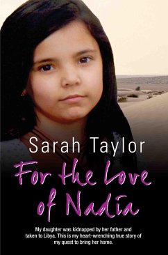 For the Love of Nadia - My daughter was kidnapped by her father and taken to Libya. This is my heart-wrenching true story of my quest to bring her home (eBook, ePUB) - Taylor, Sarah