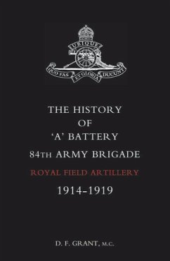 History of 'A' Battery 84th Army Brigade R.F.A. (eBook, PDF) - Grant, D. F.