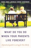 What Do You Do When Your Parents Live Forever? (eBook, ePUB) What Do You Do When Your Parents Live Forever? (eBook, ePUB)