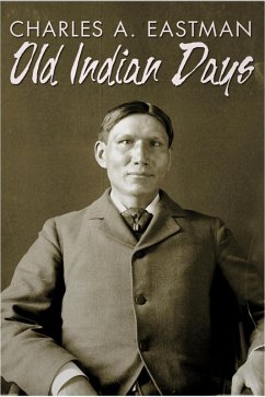 Old Indian Days (eBook, ePUB) - Eastman, Charles Alexander