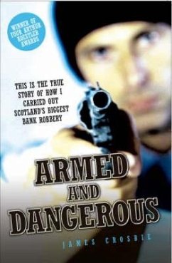 Armed and Dangerous - This is the True Story of How I Carried Out Scotland's Biggest Bank Robbery (eBook, ePUB) - Crosbie, James