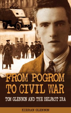 From Pogrom to Civil War: Tom Glennon and the Belfast IRA (eBook, ePUB) - Glennon, Kieran
