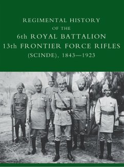 Regimental History of the 6th Royal Battalion 13th Frontier Force Rifles (Scinde), 1843-1923 (eBook, PDF) - Lindsey, Captain D. M.