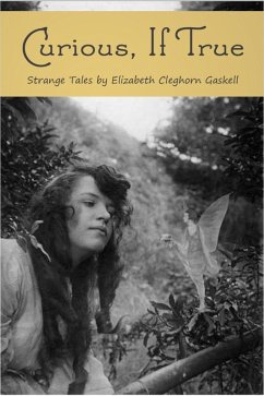 Curious, If True (eBook, ePUB) - Gaskell, Elizabeth Curious, If True (eBook, ePUB) - Gaskell, Elizabeth