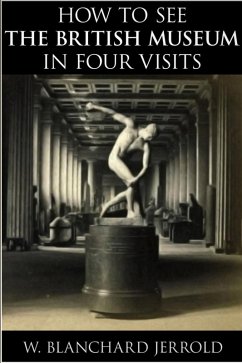 How to See the British Museum in Four Visits (eBook, ePUB) - Jerrold, W. Blanchard