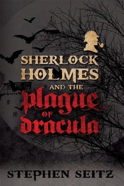 Sherlock Holmes and the Plague of Dracula (eBook, PDF) - Seitz, Steve