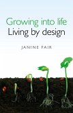 Growing into Life - Living by Design (eBook, ePUB) Growing into Life - Living by Design (eBook, ePUB)