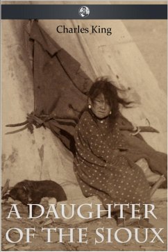 Daughter of the Sioux (eBook, ePUB) - King, Charles Daughter of the Sioux (eBook, ePUB) - King, Charles