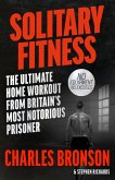Solitary Fitness - The Ultimate Workout From Britain's Most Notorious Prisoner (eBook, ePUB)