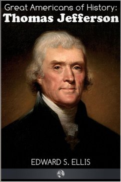 Great Americans of History - Thomas Jefferson (eBook, ePUB) - Ellis, Edward S.