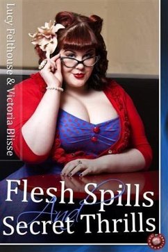 Flesh Spills and Secret Thrills (eBook, ePUB) - Felthouse, Lucy