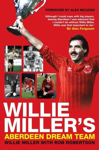 Willie Miller's Aberdeen Dream Team (eBook, ePUB) Willie Miller's Aberdeen Dream Team (eBook, ePUB)