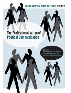 The Professionalisation of Political Communication (eBook, ePUB) - Negrine, Ralph; Holtz-Bacha, Christina; Papathanassopoulos, Stylianos