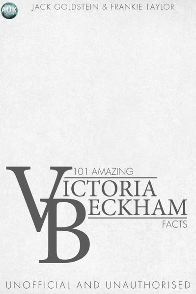 101 Amazing Victoria Beckham Facts (eBook, ePUB) 101 Amazing Victoria Beckham Facts (eBook, ePUB)