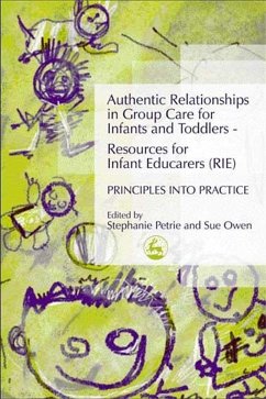 Authentic Relationships in Group Care for Infants and Toddlers - Resources for Infant Educarers (RIE) Principles into Practice (eBook, ePUB) - Petrie, Stephanie; Owen, Sue