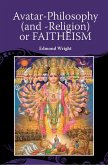 Avatar-Philosophy (and -Religion) or FAITHEISM (eBook, PDF) Avatar-Philosophy (and -Religion) or FAITHEISM (eBook, PDF)