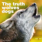 The truth about wolves and dogs (eBook, ePUB)