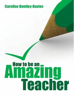 How to be an Amazing Teacher (eBook, ePUB) - Bentley-Davies, Caroline