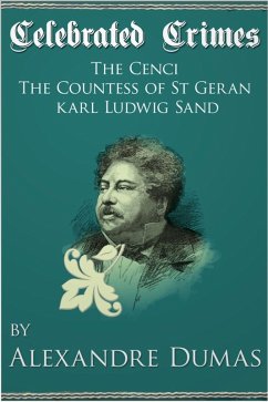 Celebrated Crimes 'The Cenci', 'The Countess of St Geran' and 'Karl Ludwig Sand' (eBook, ePUB) - Dumas, Alexandre