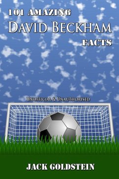 101 Amazing David Beckham Facts (eBook, ePUB) - Goldstein, Jack