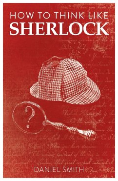 How to Think Like Sherlock (eBook, ePUB) - Smith, Daniel