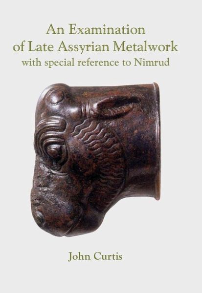 Examination of Late Assyrian Metalwork (eBook, PDF) Examination of Late Assyrian Metalwork (eBook, PDF)