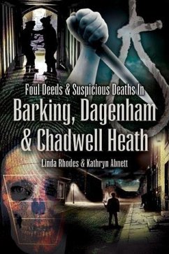 Foul Deeds and Suspicious Deaths in Barking, Dagenham & Chadwell Heath (eBook, ePUB) Cover Foul Deeds and Suspicious Deaths in Barking, Dagenham & Chadwell Heath (eBook, ePUB)