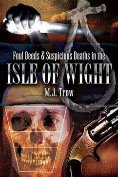 Foul Deeds and Suspicious Deaths in Isle of Wight (eBook, ePUB) - Trow, M J